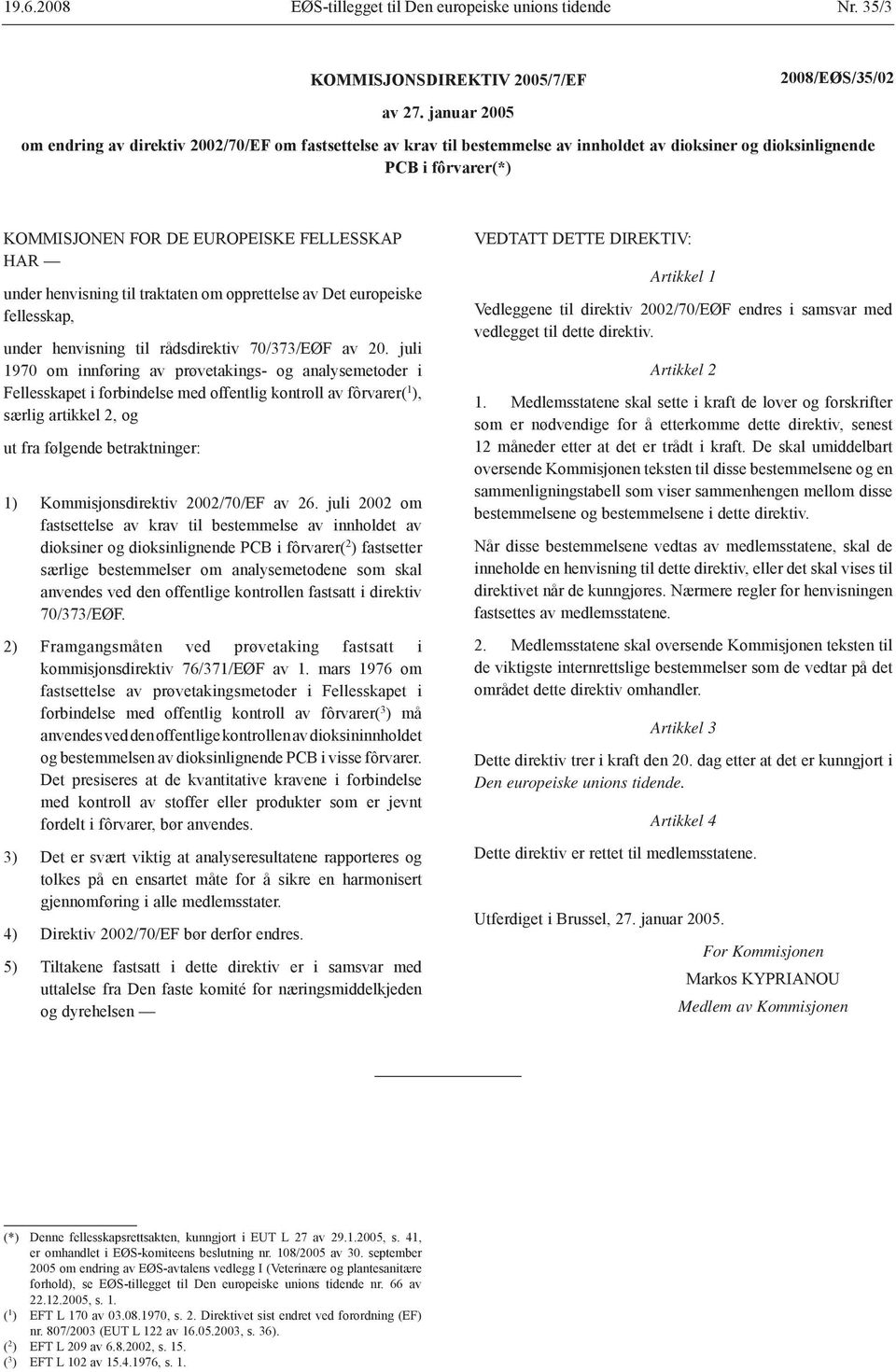 henvisning til traktaten om opprettelse av Det europeiske fellesskap, under henvisning til rådsdirektiv 70/373/EØF av 20.