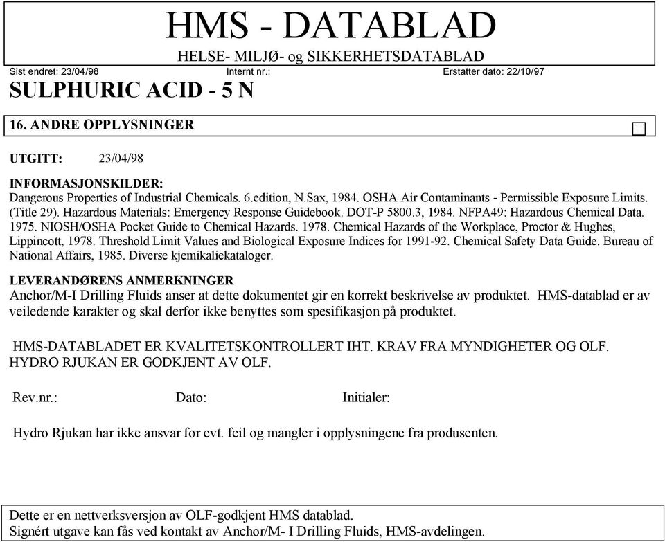 Chemical Hazards of the Workplace, Proctor & Hughes, Lippincott, 1978. Threshold Limit Values and Biological Exposure Indices for 1991-92. Chemical Safety Data Guide. Bureau of National Affairs, 1985.