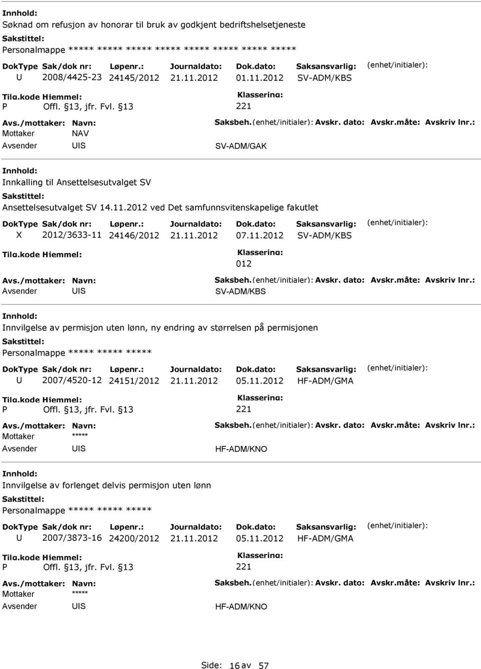 /mottaker: Navn: aksbeh. Avskr. dato: Avskr.måte: Avskriv lnr.: I V-ADM/KB Innvilgelse av permisjon uten lønn, ny endring av størrelsen på permisjonen ersonalmappe 2007/40-12 24151/2012 05.11.