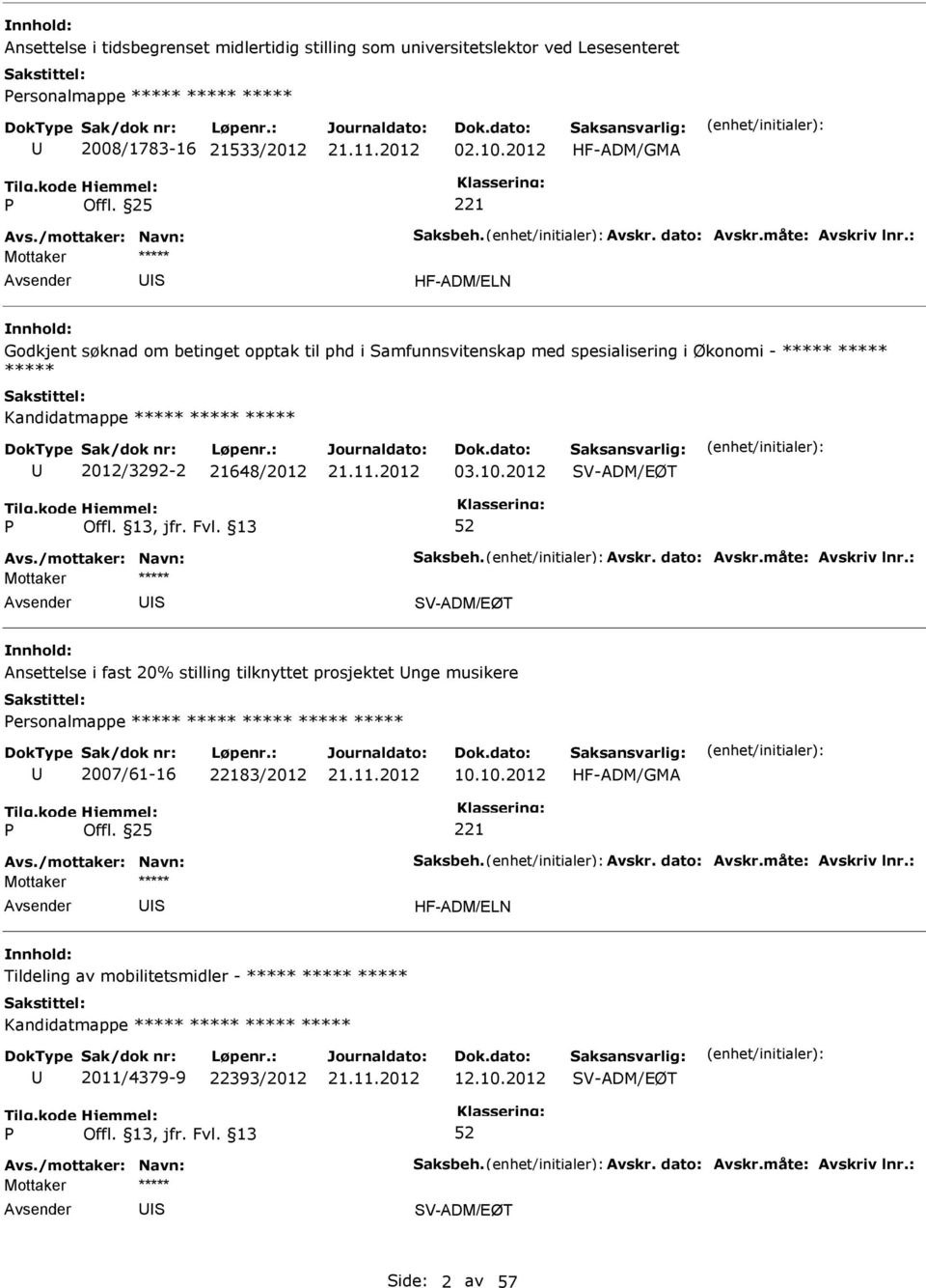 /mottaker: Navn: aksbeh. Avskr. dato: Avskr.måte: Avskriv lnr.: I V-ADM/EØT Ansettelse i fast 20% stilling tilknyttet prosjektet nge musikere ersonalmappe 2007/61-16 83/2012 10.10.2012 HF-ADM/GMA Offl.