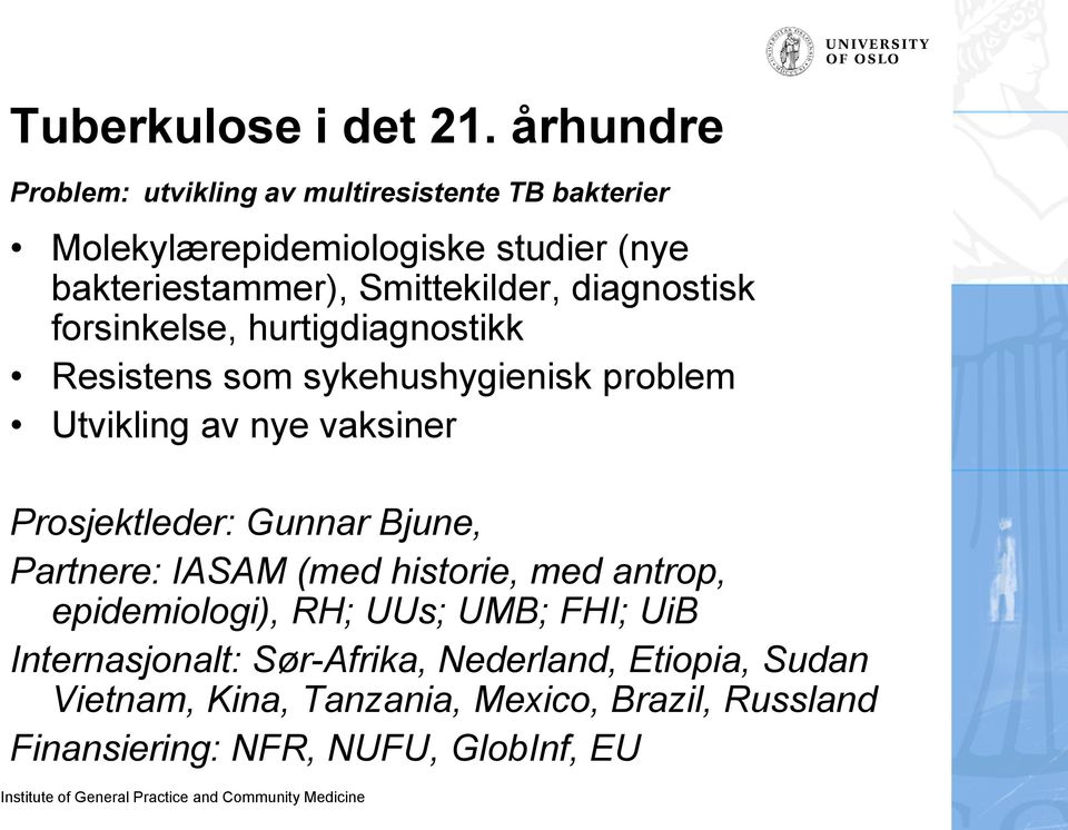 Smittekilder, diagnostisk forsinkelse, hurtigdiagnostikk Resistens som sykehushygienisk problem Utvikling av nye vaksiner