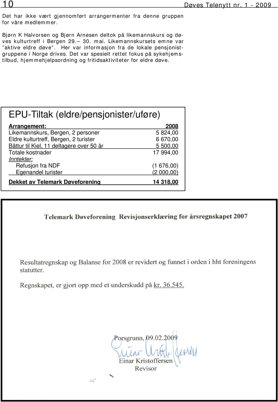 Her var informasjon fra de lokale pensjonistgruppene i Norge drives. Det var spesielt rettet fokus på sykehjemstilbud, hjemmehjelpsordning og fritidsaktiviteter for eldre døve.