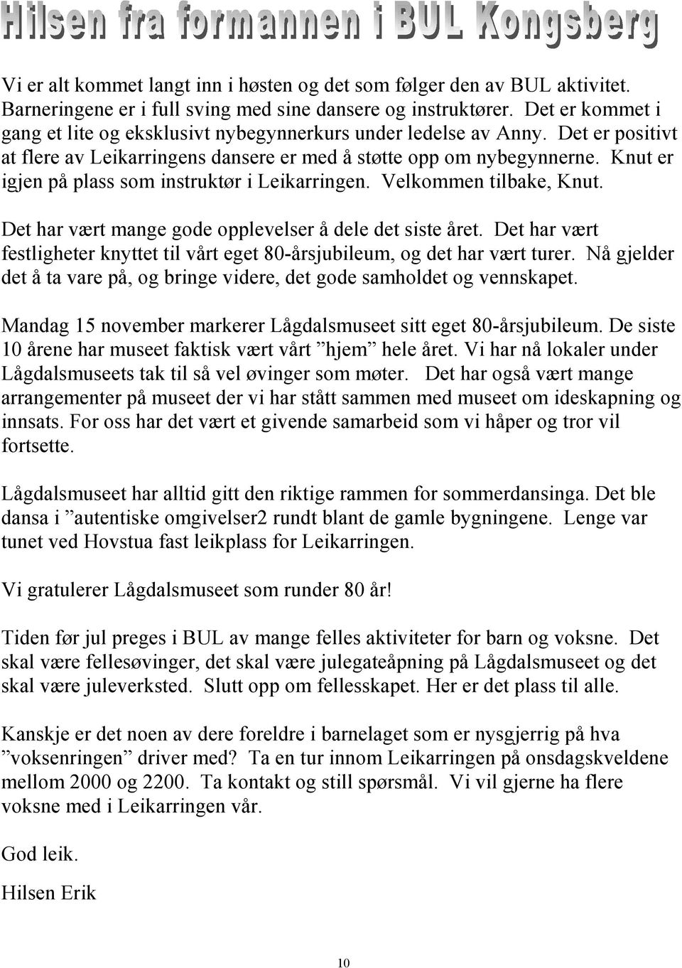 Knut er igjen på plass som instruktør i Leikarringen. Velkommen tilbake, Knut. Det har vært mange gode opplevelser å dele det siste året.