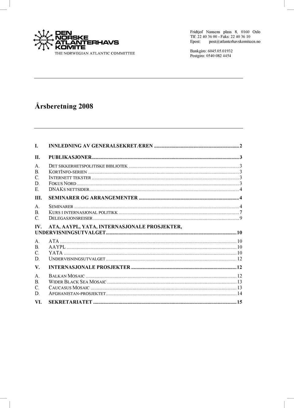 FOKUS NORD...3 E. DNAKS NETTSIDER...4 III. SEMINARER OG ARRANGEMENTER...4 A. SEMINARER...4 B. KURS I INTERNASJONAL POLITIKK...7 C. DELEGASJONSREISER...9 IV.