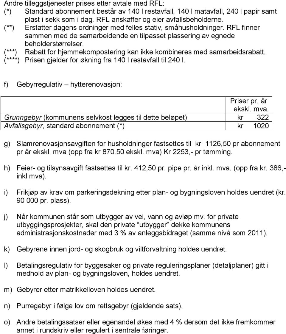 RFL finner sammen med de samarbeidende en tilpasset plassering av egnede beholderstørrelser. (***) Rabatt for hjemmekompostering kan ikke kombineres med samarbeidsrabatt.