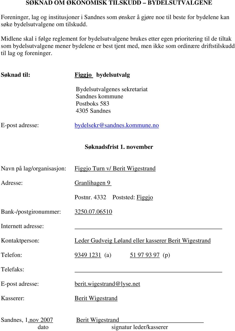 foreninger. Søknad til: Figgjo bydelsutvalg Bydelsutvalgenes sekretariat Sandnes kommune Postboks 583 4305 Sandnes E-post adresse: bydelsekr@sandnes.kommune.no Søknadsfrist 1.