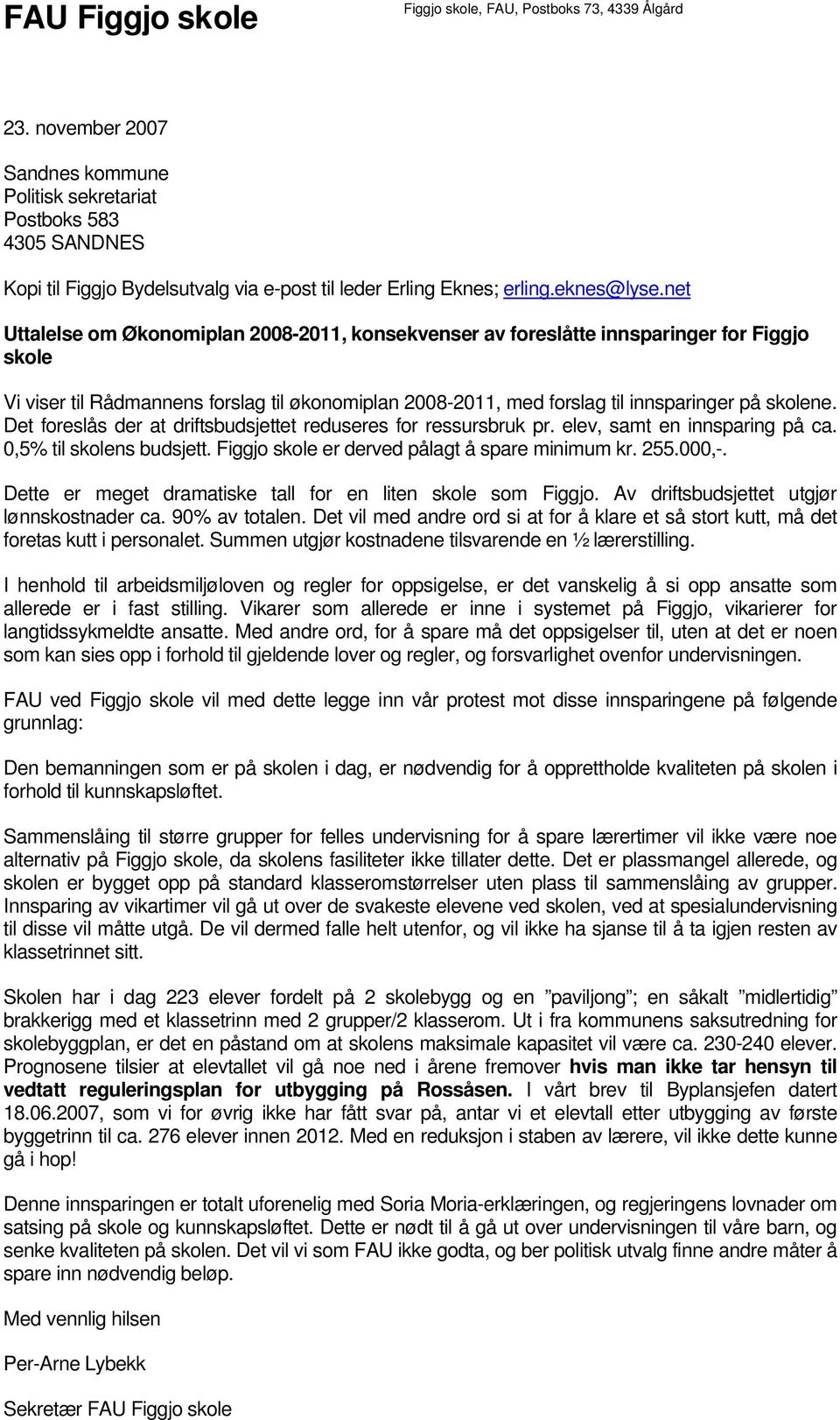 net Uttalelse om Økonomiplan 2008-2011, konsekvenser av foreslåtte innsparinger for Figgjo skole Vi viser til Rådmannens forslag til økonomiplan 2008-2011, med forslag til innsparinger på skolene.