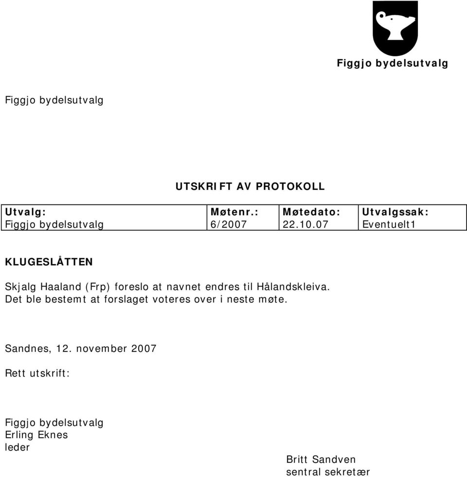 07 Eventuelt1 KLUGESLÅTTEN Skjalg Haaland (Frp) foreslo at navnet endres til Hålandskleiva.