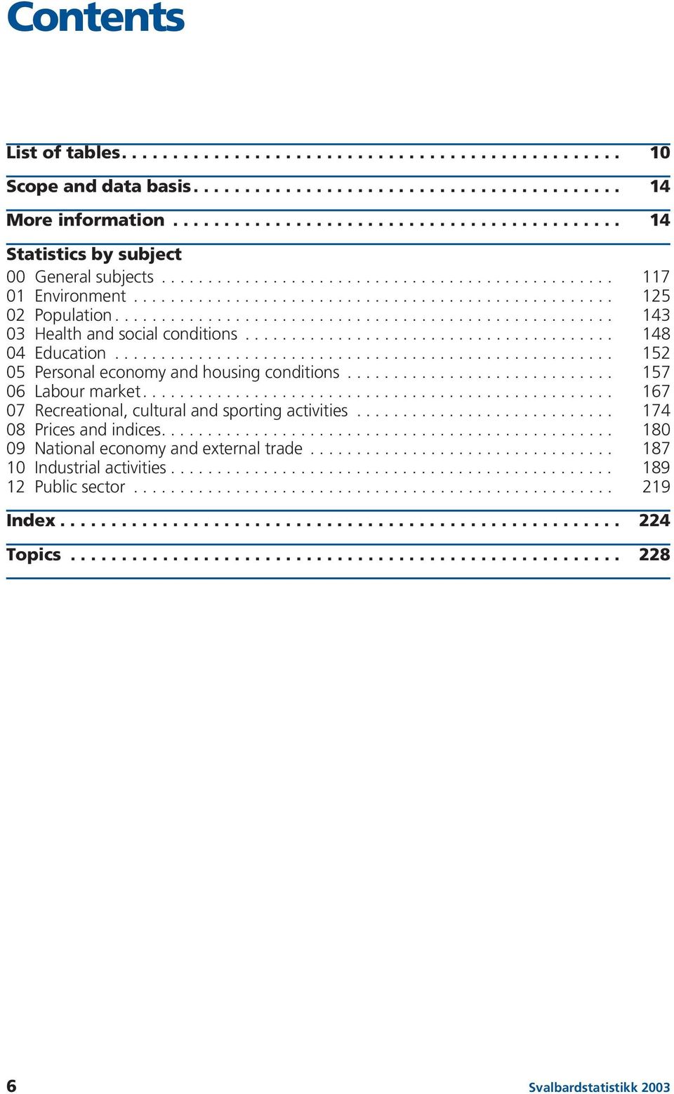 ..................................................... 143 03 Health and social conditions........................................ 148 04 Education...................................................... 152 05 Personal economy and housing conditions.