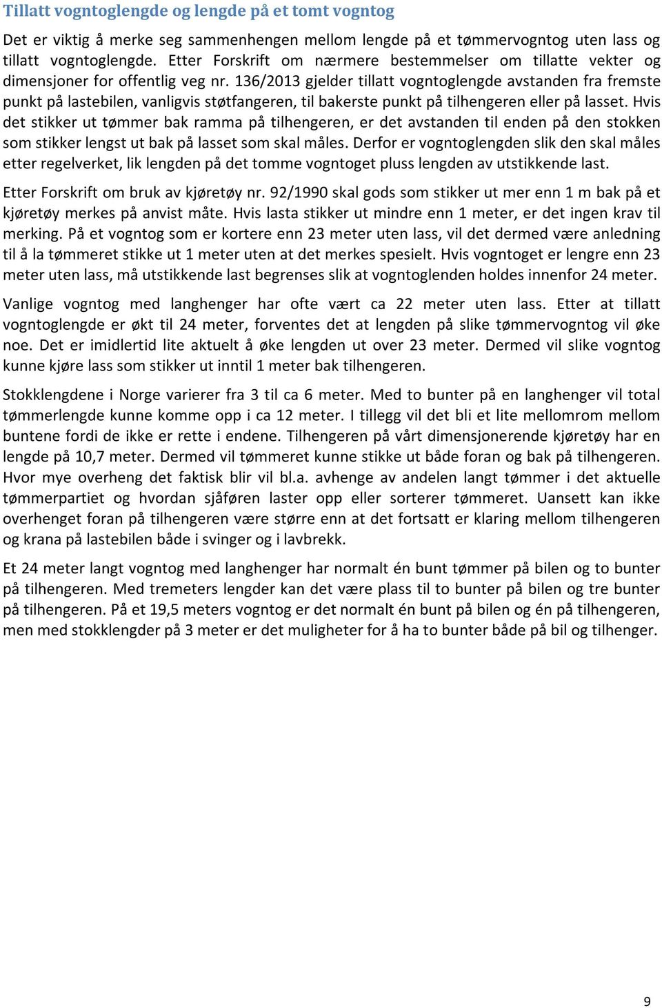 136/2013 gjelder tillatt vogntoglengde avstanden fra fremste punkt på lastebilen, vanligvis støtfangeren, til bakerste punkt på tilhengeren eller på lasset.