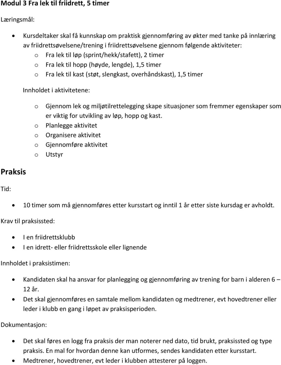 g miljøtilrettelegging skape situasjner sm fremmer egenskaper sm er viktig fr utvikling av løp, hpp g kast.