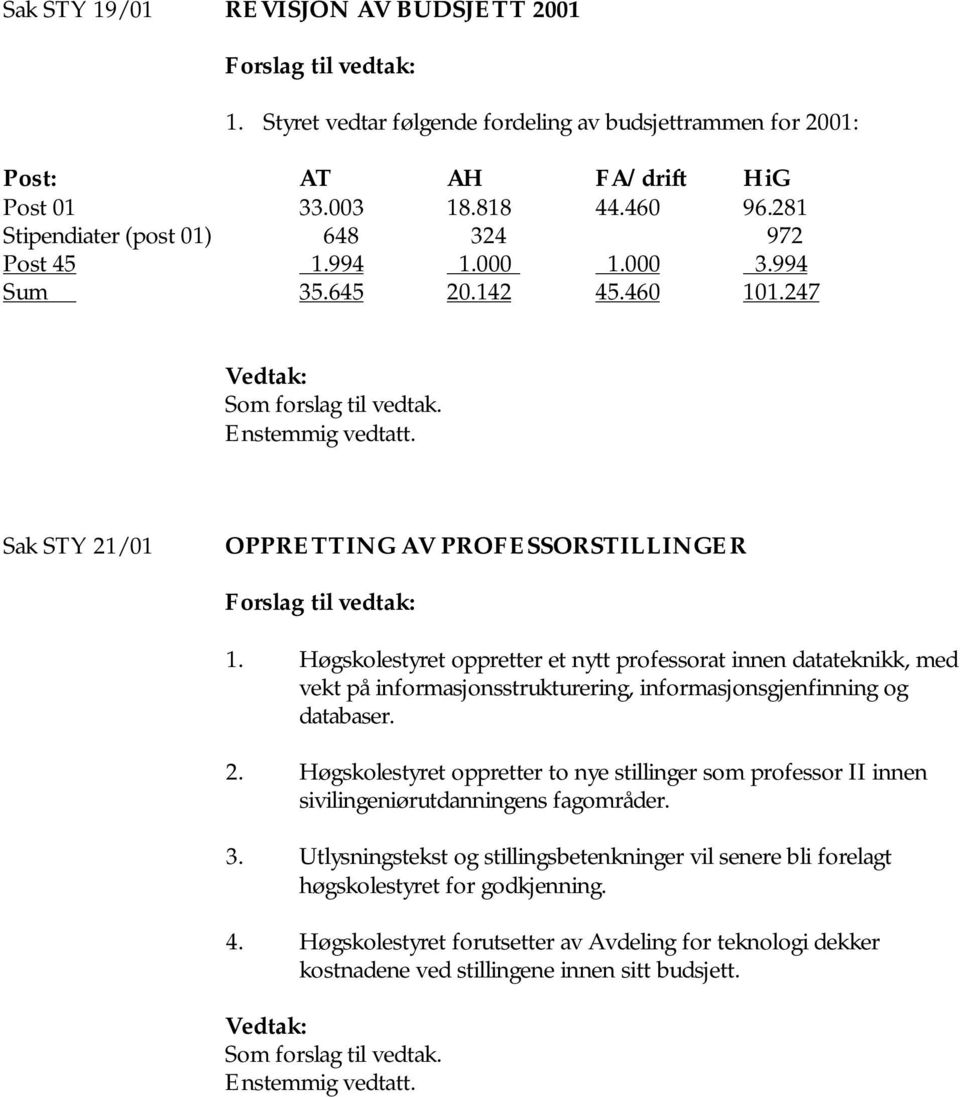 Sak STY 21/01 OPPRETTING AV PROFESSORSTILLINGER Forslag til vedtak: 1.