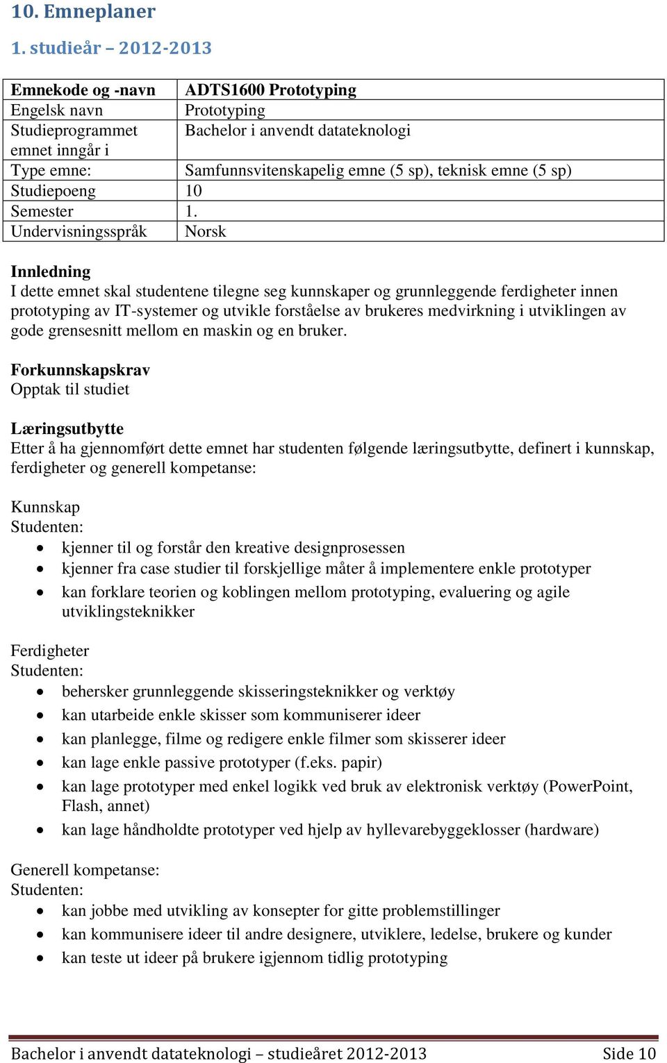 teknisk emne (5 sp) Studiepoeng 10 Semester 1.