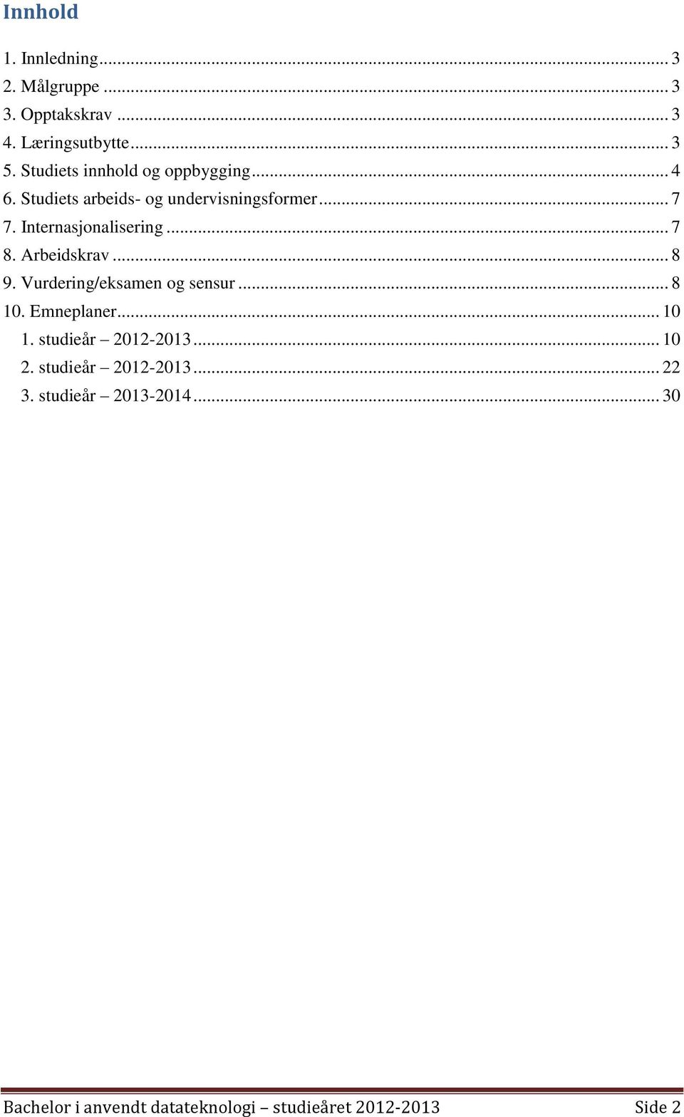 Internasjonalisering... 7 8. Arbeidskrav... 8 9. Vurdering/eksamen og sensur... 8 10. Emneplaner... 10 1.