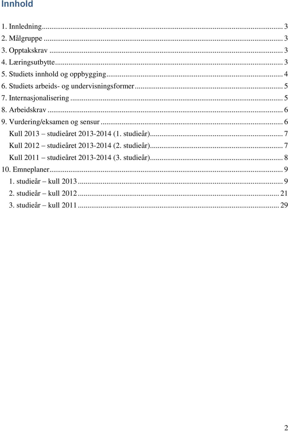 .. 6 Kull 2013 studieåret 2013-2014 (1. studieår)... 7 Kull 2012 studieåret 2013-2014 (2. studieår)... 7 Kull 2011 studieåret 2013-2014 (3.