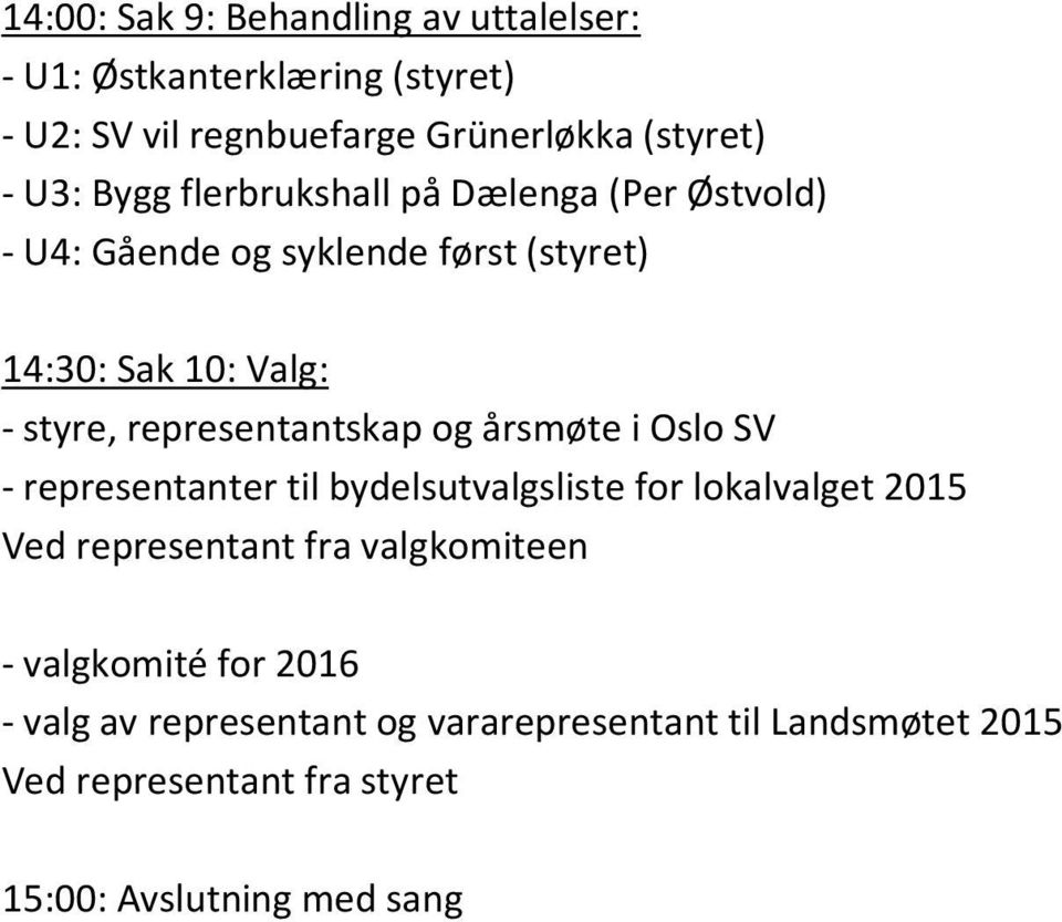 representantskap og årsmøte i Oslo SV - representanter til bydelsutvalgsliste for lokalvalget 2015 Ved representant fra