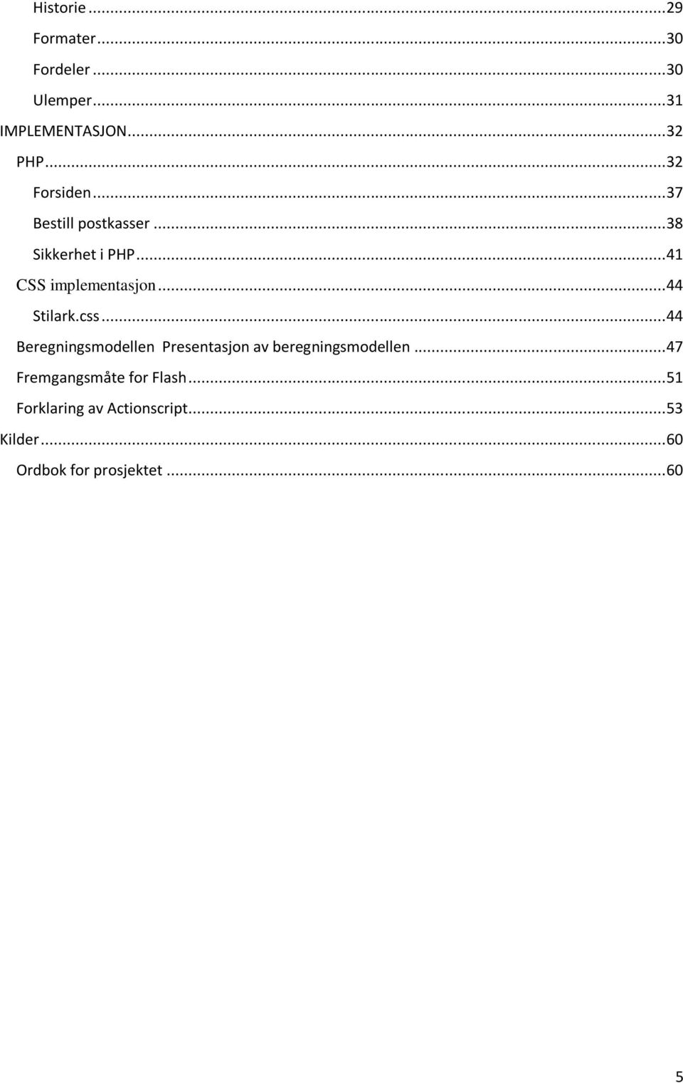 .. 44 Stilark.css... 44 Beregningsmodellen Presentasjon av beregningsmodellen.