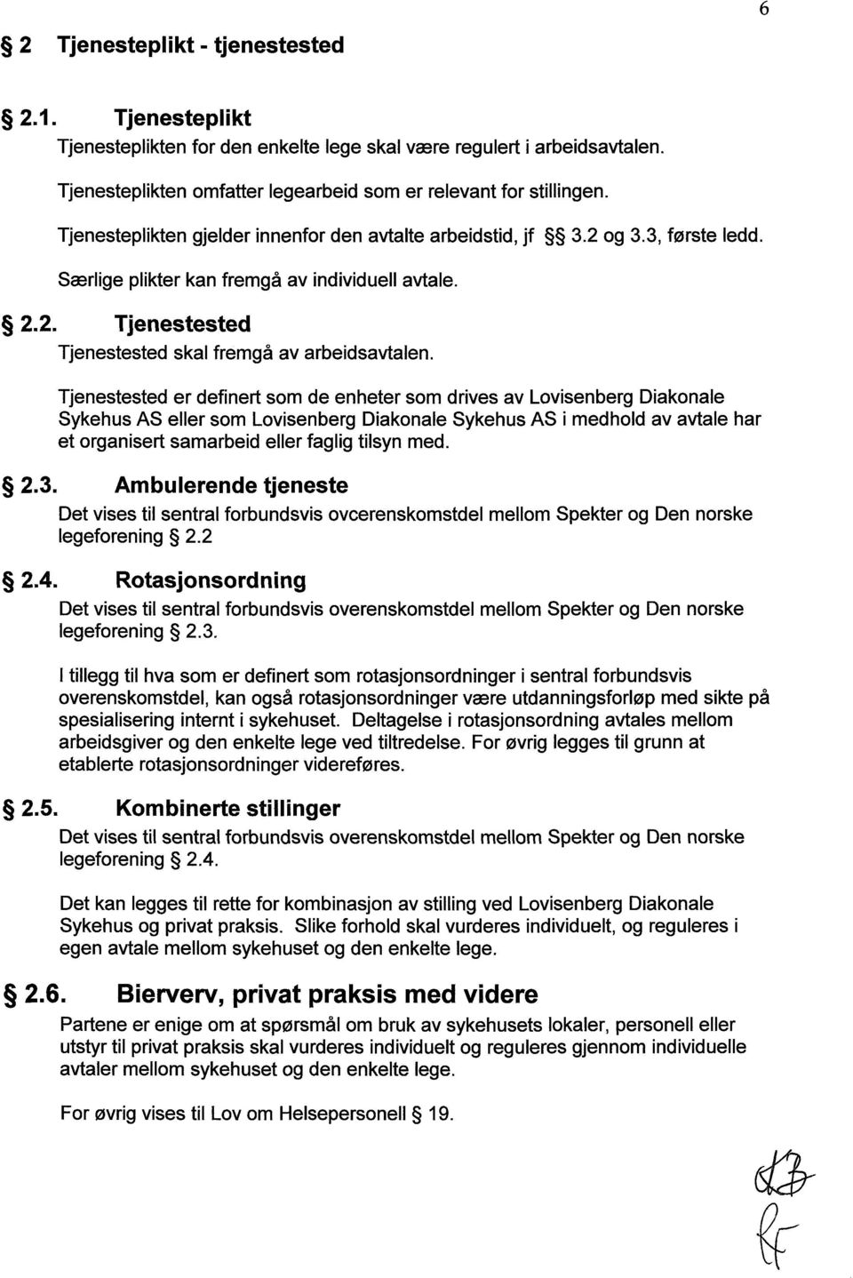 Tjenestested er definert som de enheter som drives av Lovisenberg Diakonale Sykehus AS eller som Lovisenberg Diakonale Sykehus AS i medhold av avtale har et organisert samarbeid eller faglig tilsyn