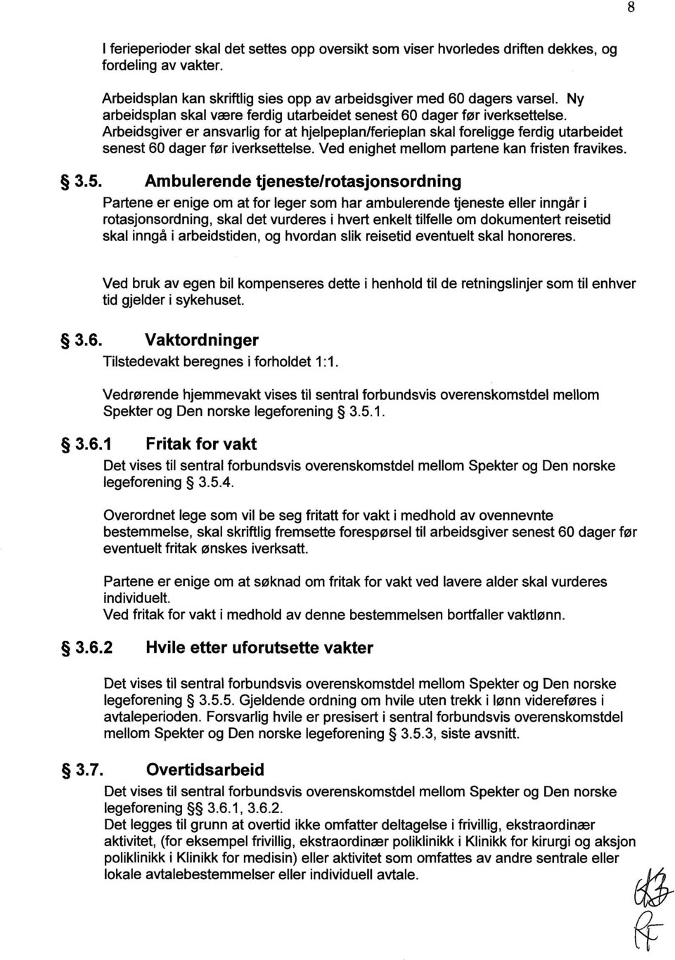 Ved enighet mellom partene kan fristen fravikes. 3.5.