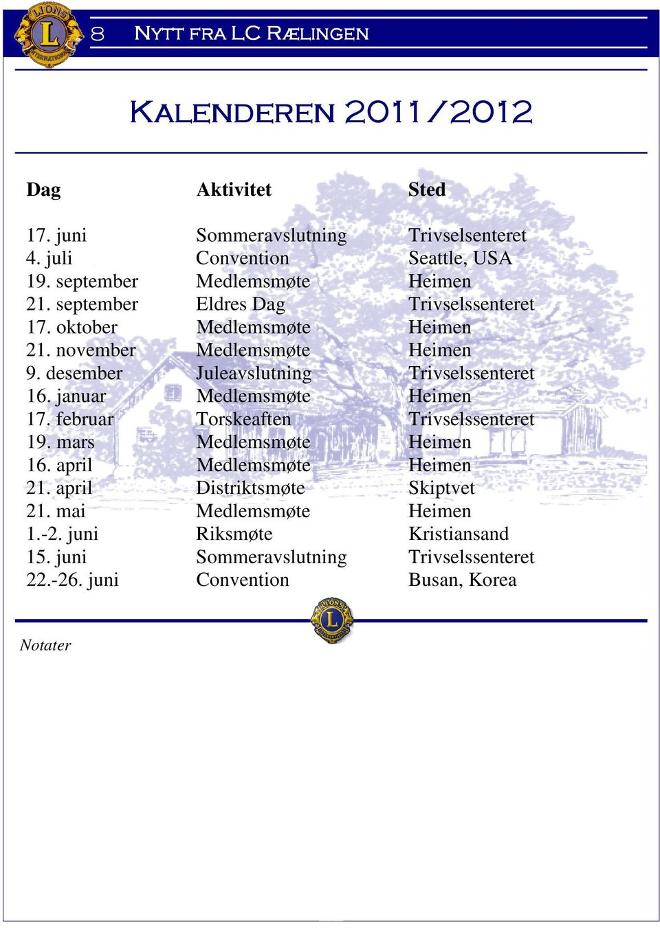 januar Medlemsmøte Heimen 17. februar Torskeaften Trivselssenteret 19. mars Medlemsmøte Heimen 16. april Medlemsmøte Heimen 21.