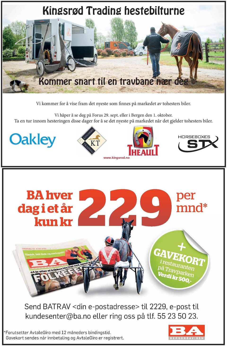 Ta en tur innom hesteringen disse dager for å se det nyeste på markedet når det gjelder tohesters biler. HORSEBOXES www.kingsrod.