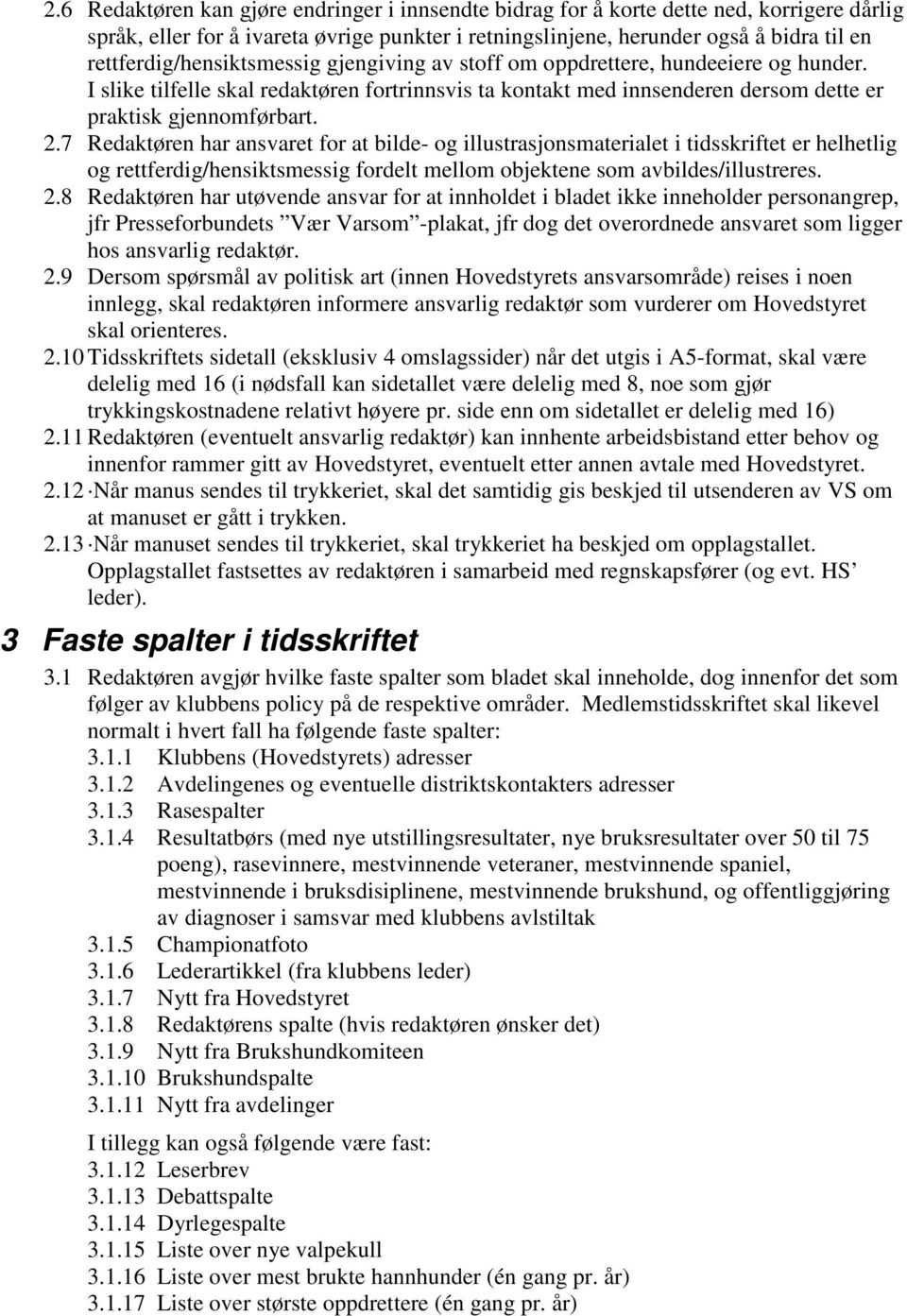 7 Redaktøren har ansvaret for at bilde- og illustrasjonsmaterialet i tidsskriftet er helhetlig og rettferdig/hensiktsmessig fordelt mellom objektene som avbildes/illustreres. 2.