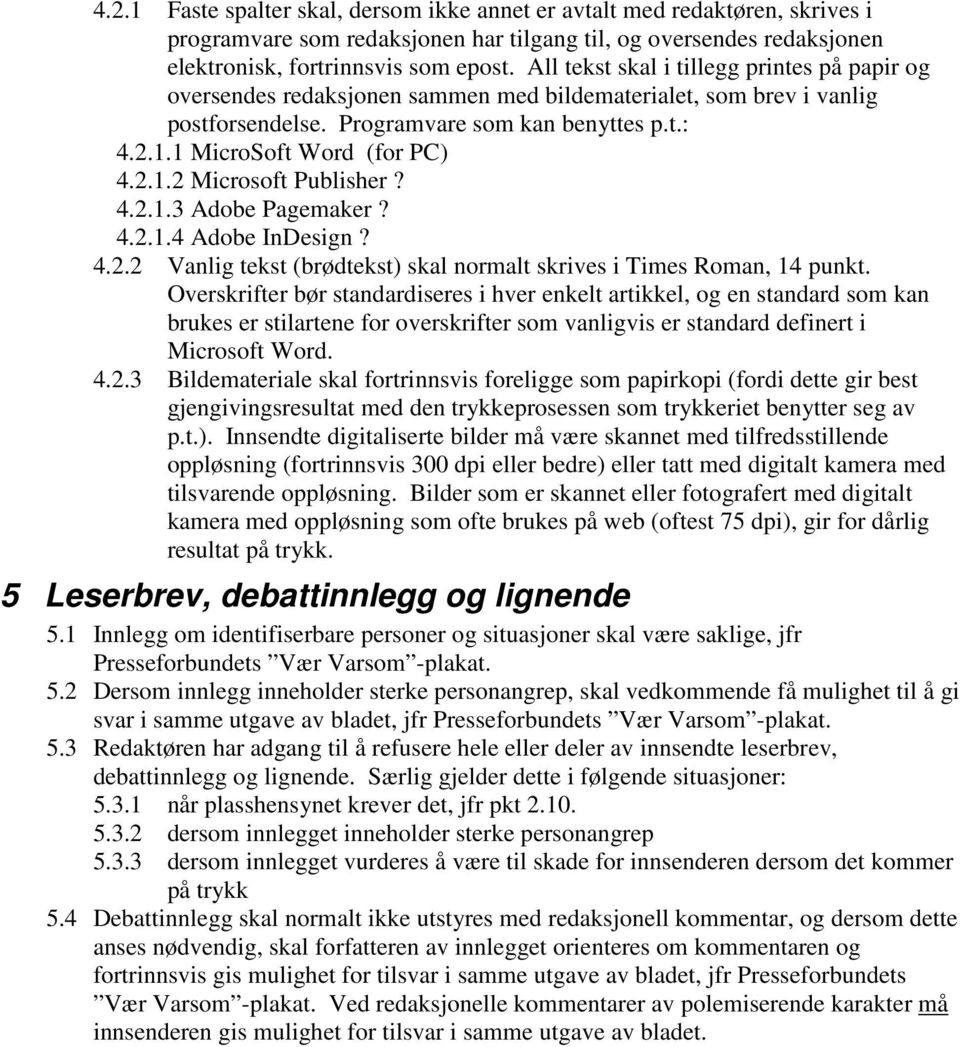 2.1.2 Microsoft Publisher? 4.2.1.3 Adobe Pagemaker? 4.2.1.4 Adobe InDesign? 4.2.2 Vanlig tekst (brødtekst) skal normalt skrives i Times Roman, 14 punkt.