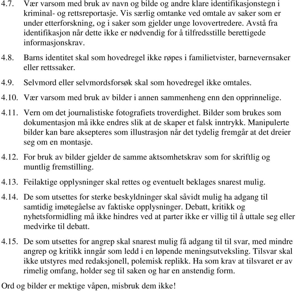 Avstå fra identifikasjon når dette ikke er nødvendig for å tilfredsstille berettigede informasjonskrav. 4.8.