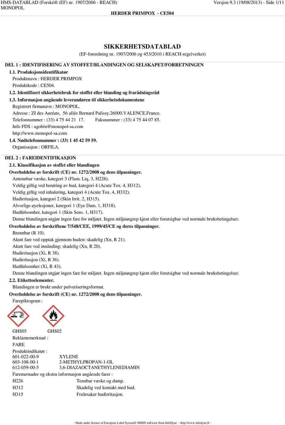 3. Informasjon angående leverandøren til sikkerhetsdokumentene Registrert firmanavn :. Adresse : ZI des Auréats, 56 allée Bernard Palissy.26000.VALENCE.France. Telefonnummer : (33) 4 75 44 21 17.