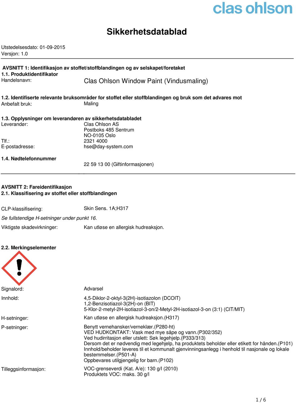 Leverandør: Clas Ohlson AS Postboks 485 Sentrum NO-0105 Oslo Tlf: 2321 4000 E-postadresse: hse@day-systemcom 14 Nødtelefonnummer 22 59 13 00 (Giftinformasjonen) AVSNITT 2: Fareidentifikasjon 21