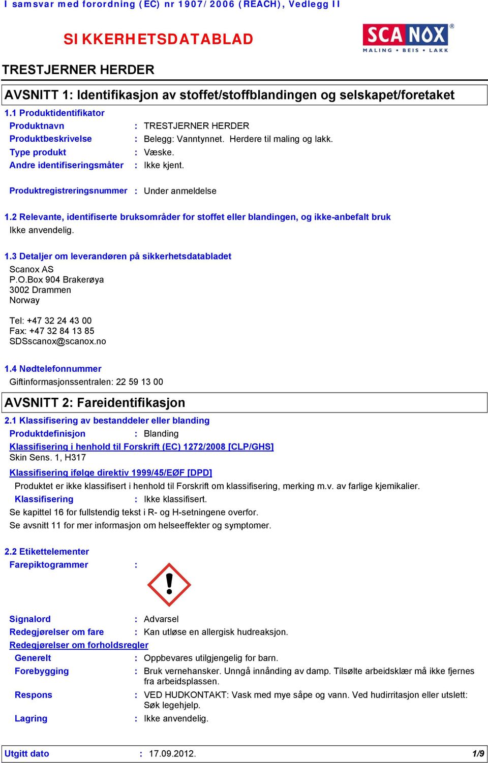 2 Relevante, identifiserte bruksområder for stoffet eller blandingen, og ikke-anbefalt bruk Ikke anvendelig. 1.3 Detaljer om leverandøren på sikkerhetsdatabladet Scanox AS P.O.