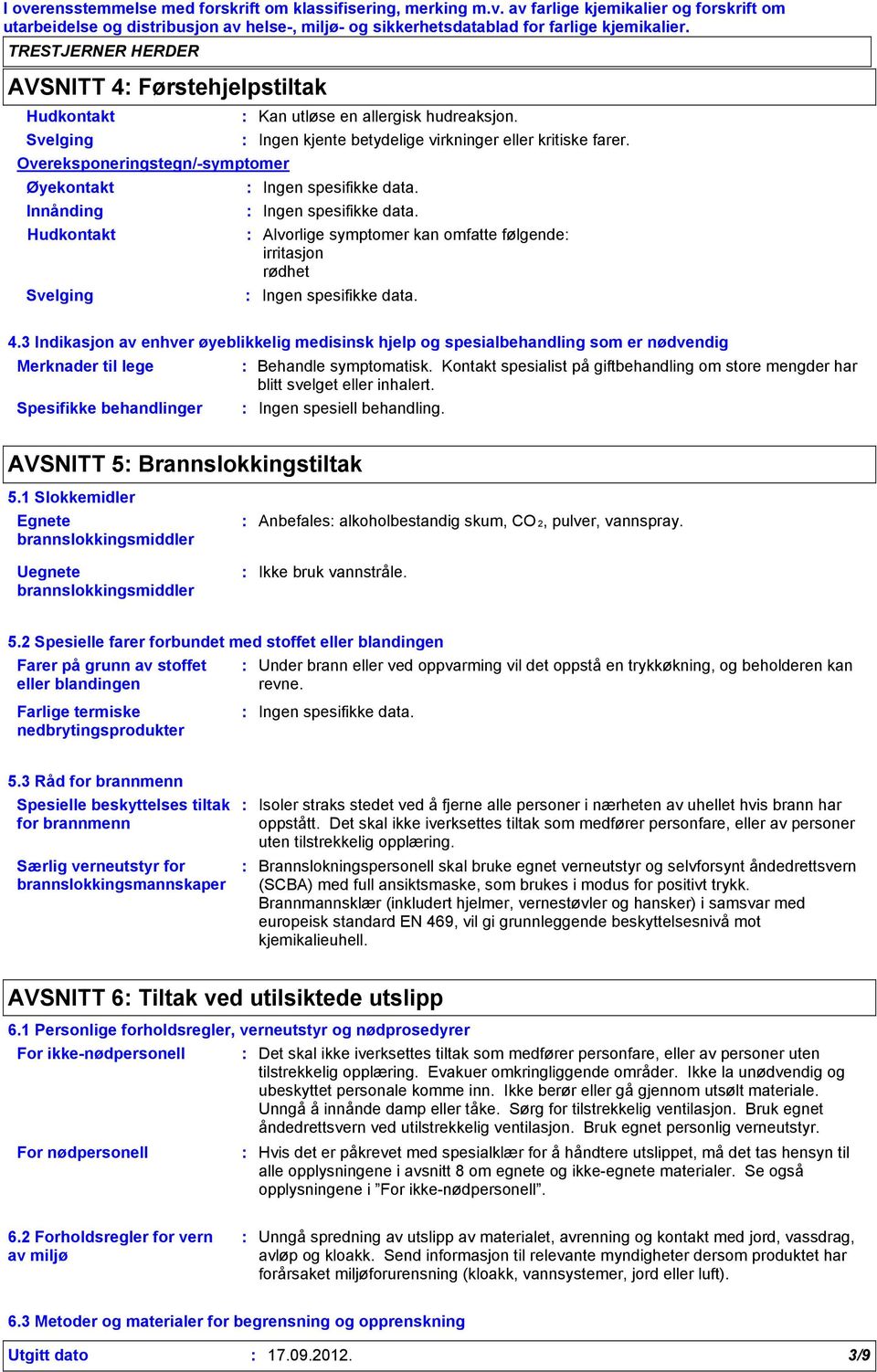 4.3 Indikasjon av enhver øyeblikkelig medisinsk hjelp og spesialbehandling som er nødvendig Merknader til lege Behandle symptomatisk.