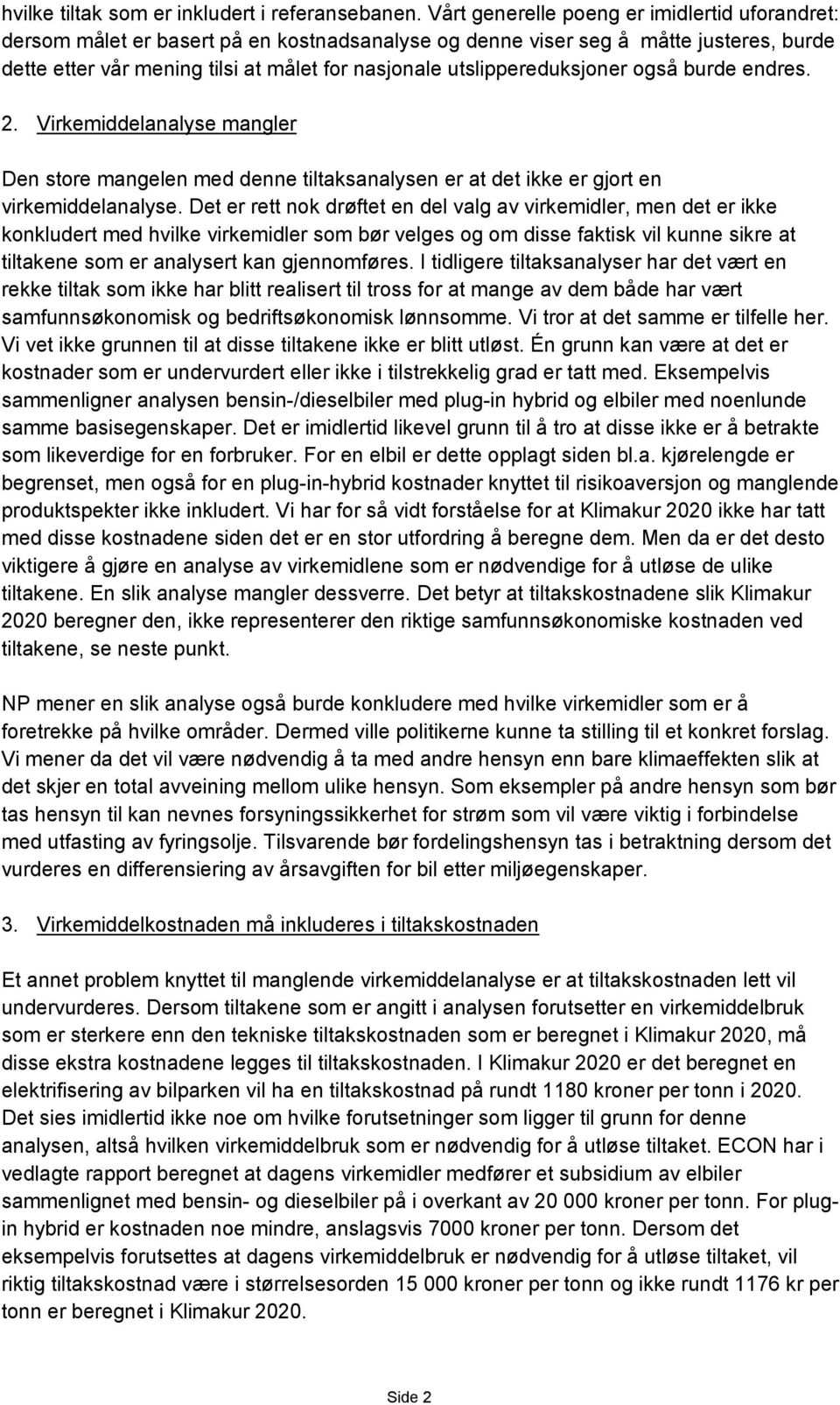 utslippereduksjoner også burde endres. 2. Virkemiddelanalyse mangler Den store mangelen med denne tiltaksanalysen er at det ikke er gjort en virkemiddelanalyse.