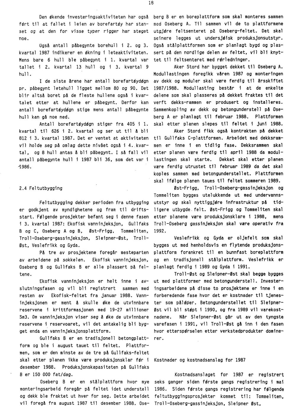 Ugsa antall påbegynte borehull i 2. og 3. Ogsa stalplattformen som er planlagt bygd og plaskvartal 1987 indikerer en Okning i leteaktiviteten.