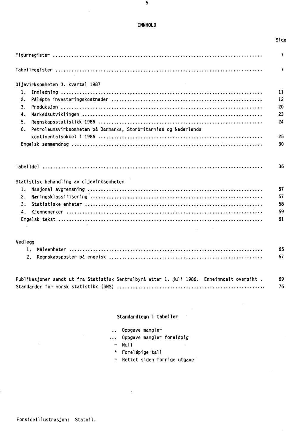 Petroleumsvirksomheten på Danmarks, Storbritannias og Nederlands kontinentalsokkel i 1986 25 Engelsk sammendrag 30 Tabelldel 36 Statistisk behandling av oljevirksomheten 1. Nasjonal avgrensning 57 2.