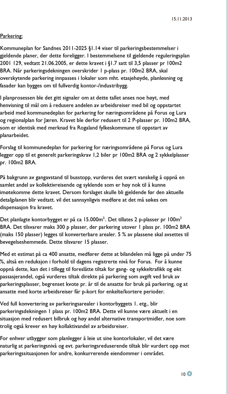 etasjehøyde, planløsning og fasader kan bygges om til fullverdig kontor-/industribygg.