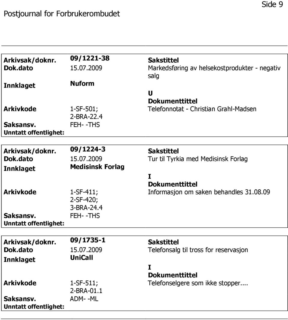 4 Telefonnotat - Christian Grahl-Madsen FEH- -THS Arkivsak/doknr. 09/1224-3 Sakstittel Dok.dato 15.07.