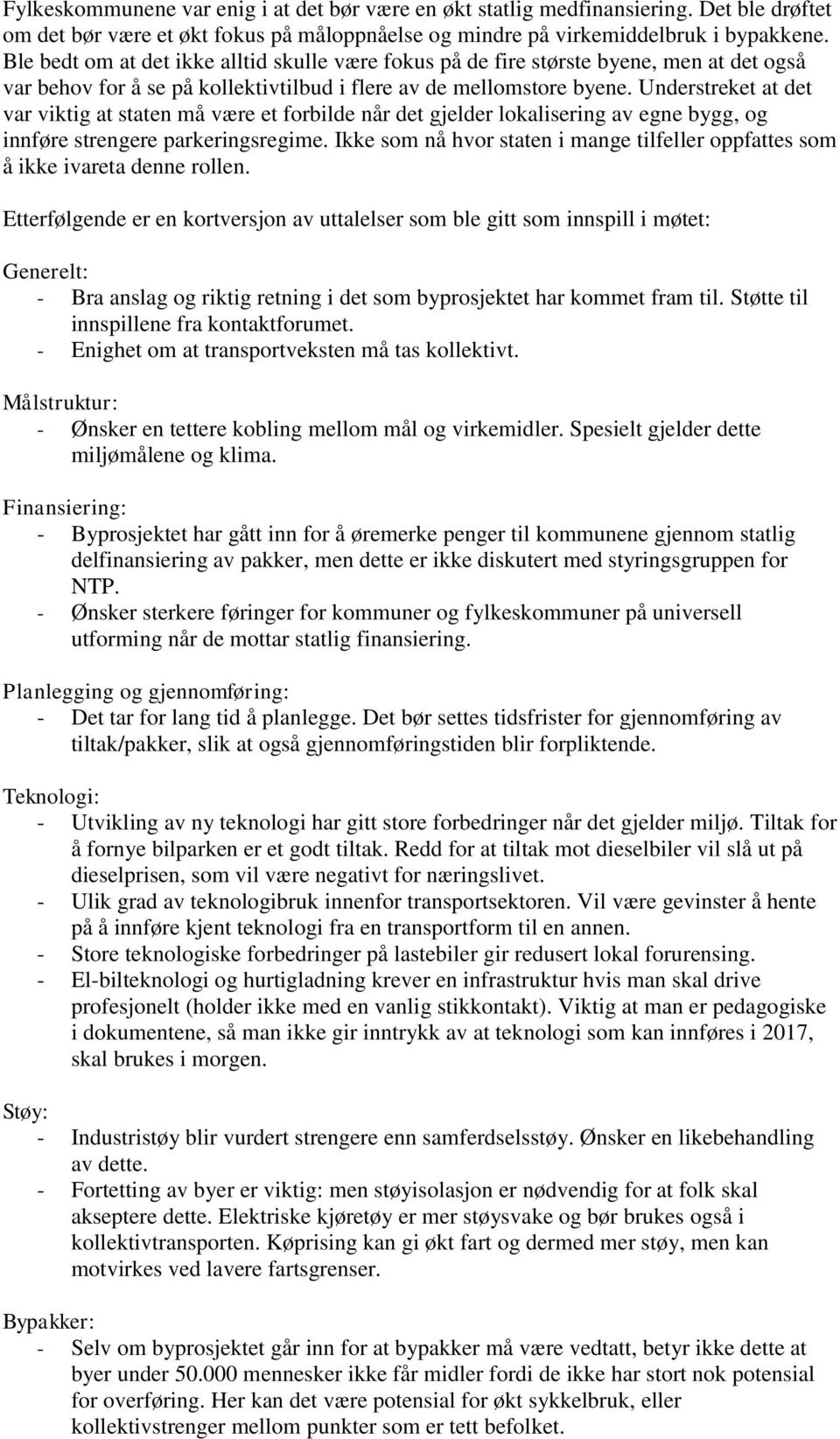 Understreket at det var viktig at staten må være et forbilde når det gjelder lokalisering av egne bygg, og innføre strengere parkeringsregime.