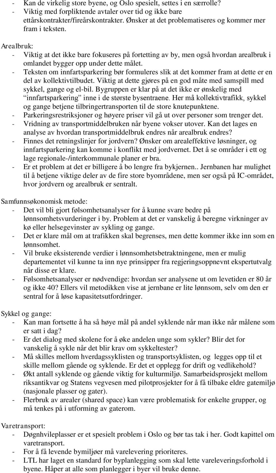 - Teksten om innfartsparkering bør formuleres slik at det kommer fram at dette er en del av kollektivtilbudet. Viktig at dette gjøres på en god måte med samspill med sykkel, gange og el-bil.