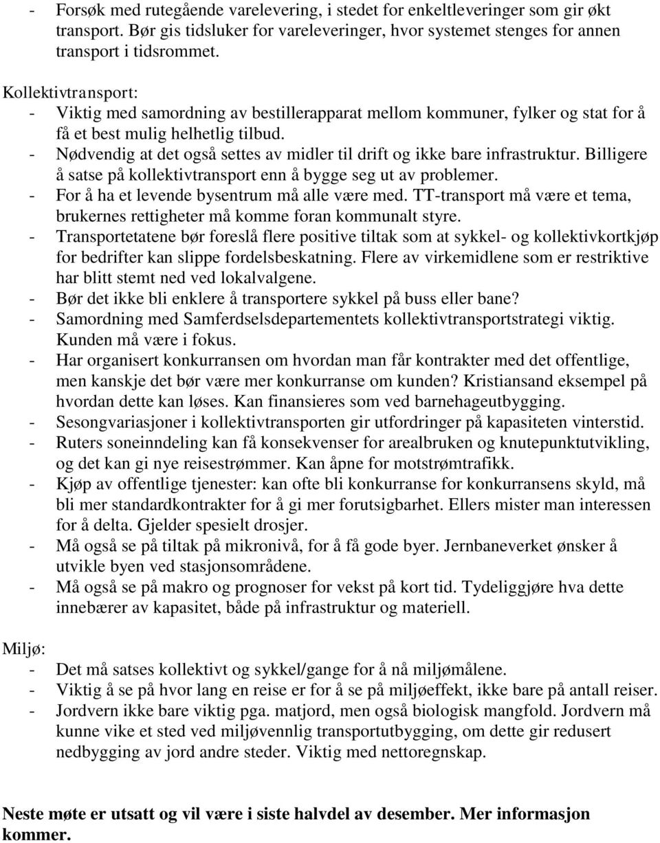 - Nødvendig at det også settes av midler til drift og ikke bare infrastruktur. Billigere å satse på kollektivtransport enn å bygge seg ut av problemer.