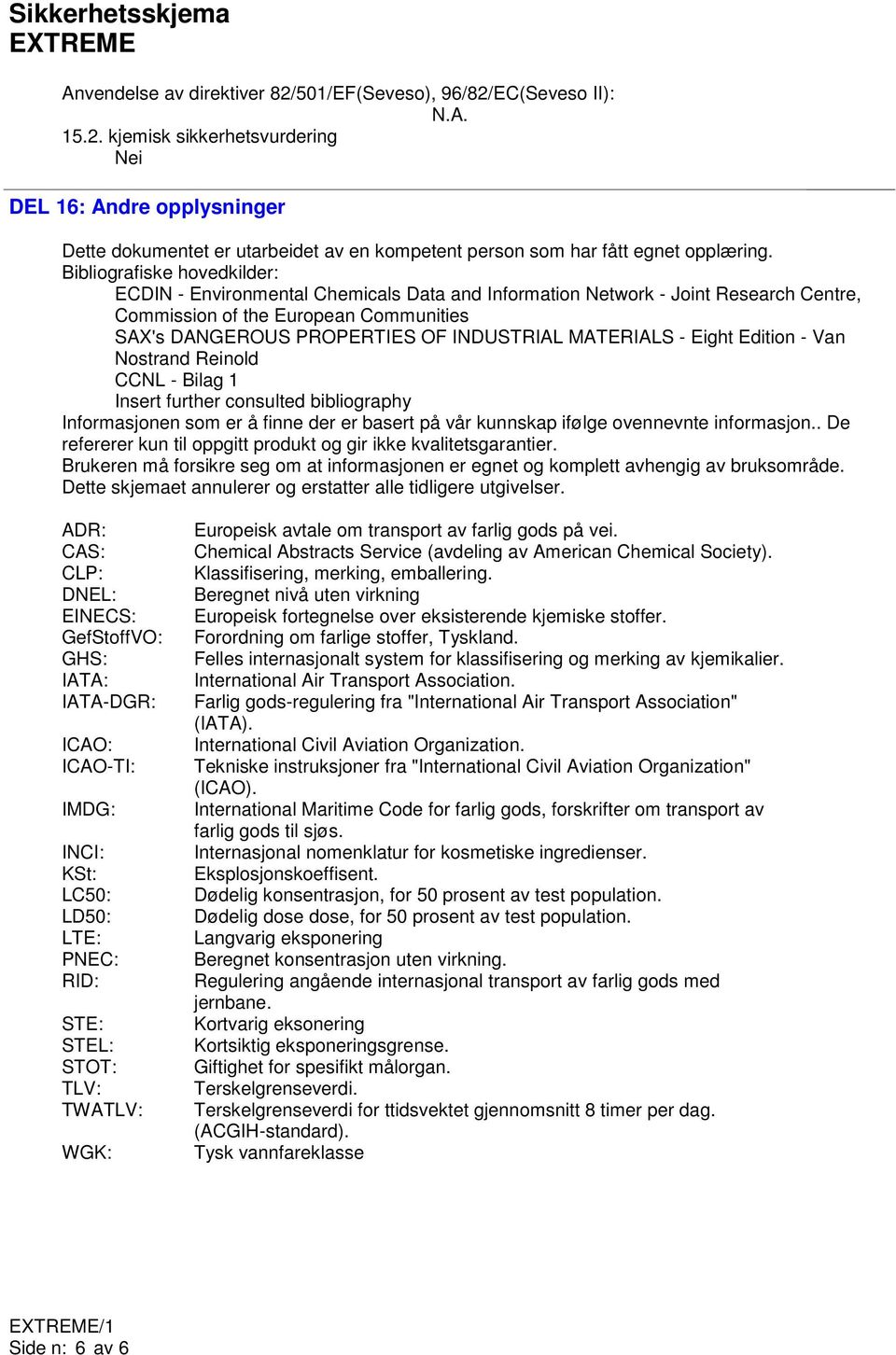 MATERIALS - Eight Edition - Van Nostrand Reinold CCNL - Bilag 1 Insert further consulted bibliography Informasjonen som er å finne der er basert på vår kunnskap ifølge ovennevnte informasjon.