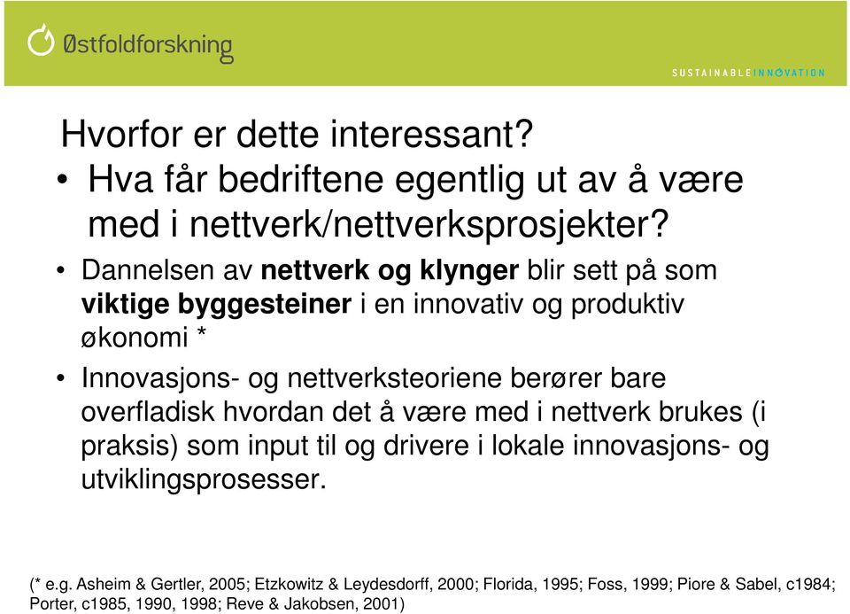 nettverksteoriene berører bare overfladisk hvordan det å være med i nettverk brukes (i praksis) som input til og drivere i lokale