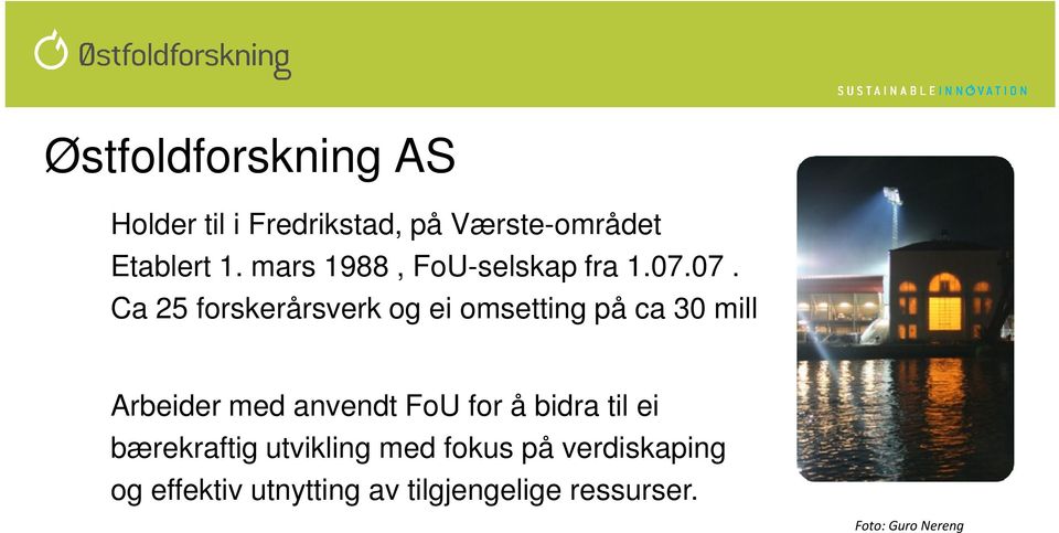 07. Ca 25 forskerårsverk og ei omsetting på ca 30 mill Arbeider med anvendt FoU