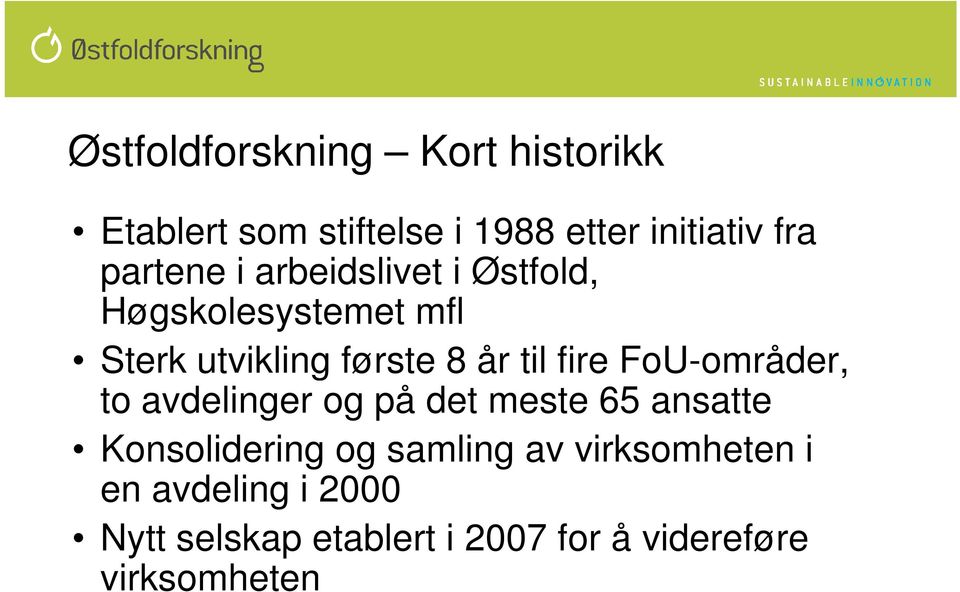 fire FoU-områder, to avdelinger og på det meste 65 ansatte Konsolidering og samling av