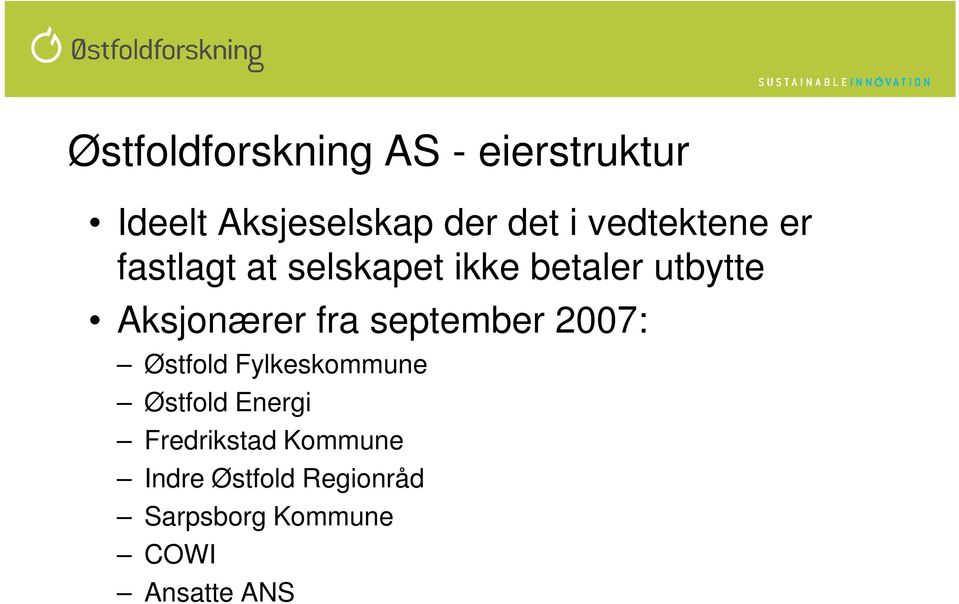Aksjonærer fra september 2007: Østfold Fylkeskommune Østfold