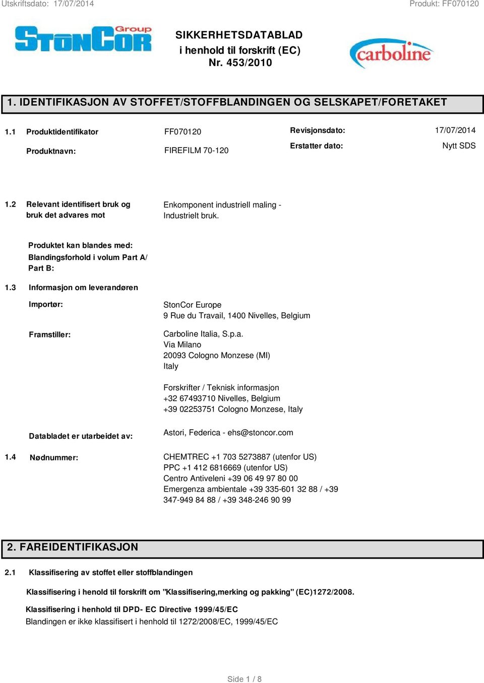 2 Relevant identifisert bruk og bruk det advares mot Enkomponent industriell maling - Industrielt bruk. Produktet kan blandes med: Blandingsforhold i volum Part A/ Part B: 1.