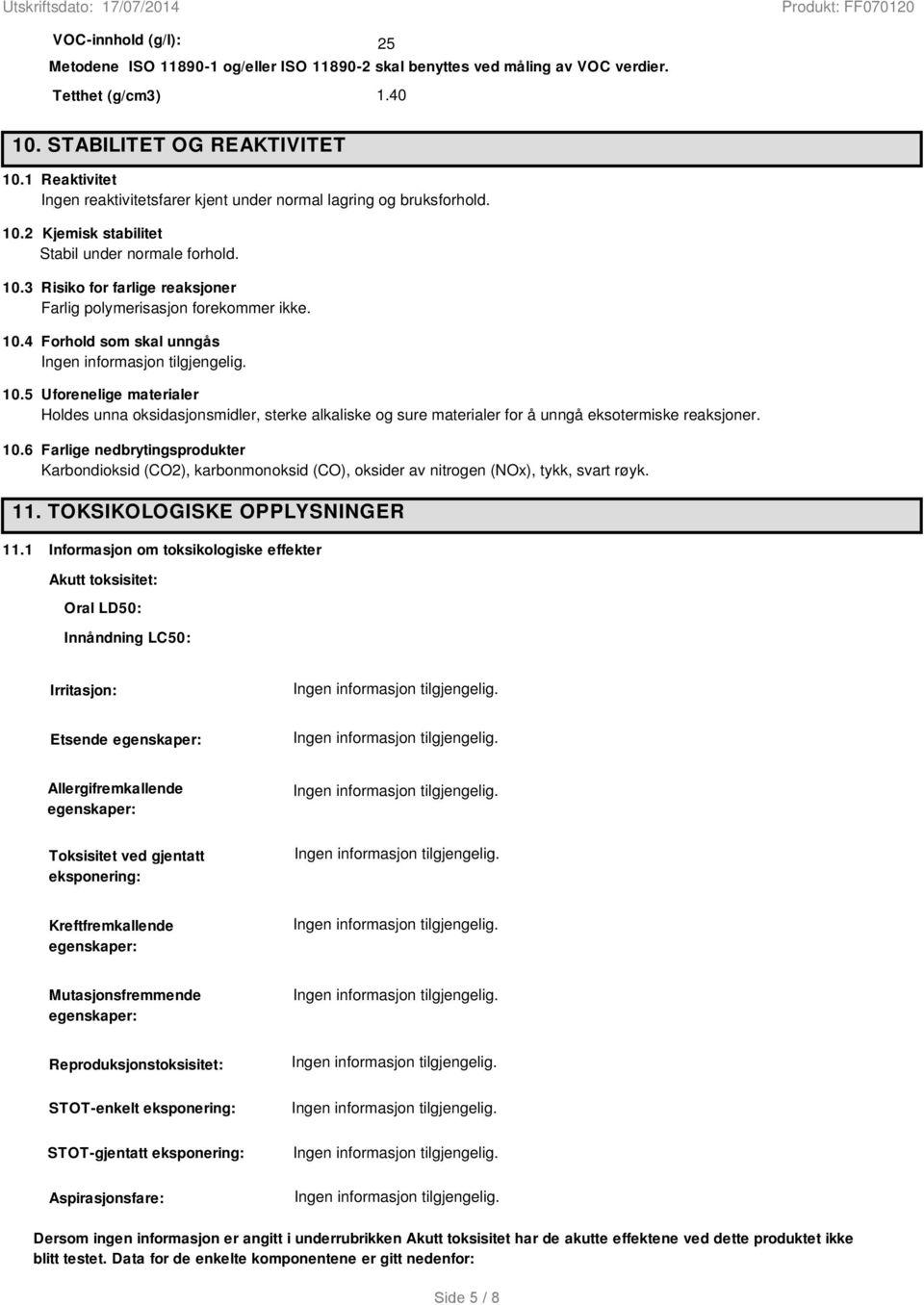 10.4 Forhold som skal unngås 10.5 Uforenelige materialer Holdes unna oksidasjonsmidler, sterke alkaliske og sure materialer for å unngå eksotermiske reaksjoner. 10.6 Farlige nedbrytingsprodukter Karbondioksid (CO2), karbonmonoksid (CO), oksider av nitrogen (NOx), tykk, svart røyk.