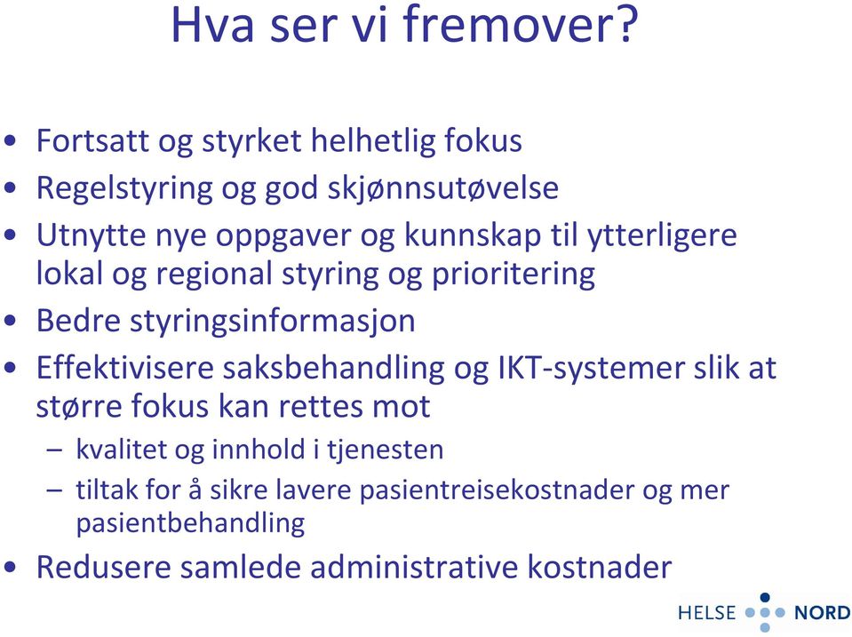 til ytterligere lokal og regional styring og prioritering Bedre styringsinformasjon Effektivisere saksbehandling