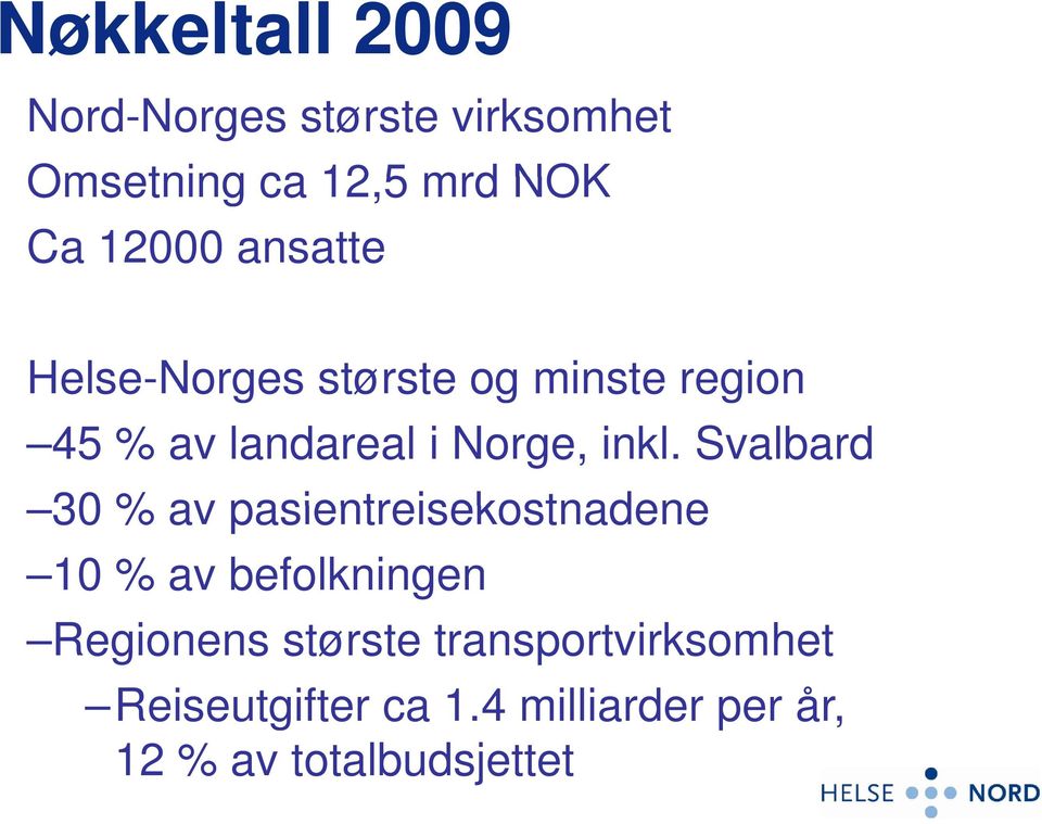 Svalbard 30 % av pasientreisekostnadene 10 % av befolkningen Regionens største