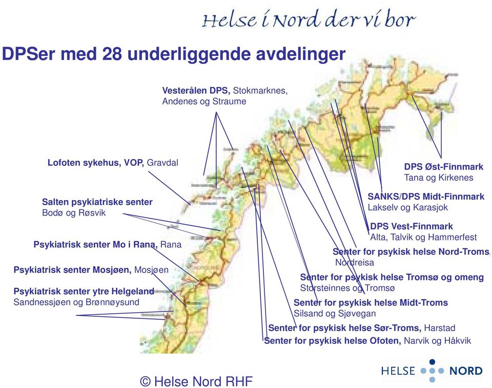 Nord-Troms, Nordreisa Psykiatrisk senter Mosjøen, Mosjøen Senter for psykisk helse Tromsø og omeng Psykiatrisk i k senter ytre Helgeland l Storsteinnes og Tromsø Sandnessjøen